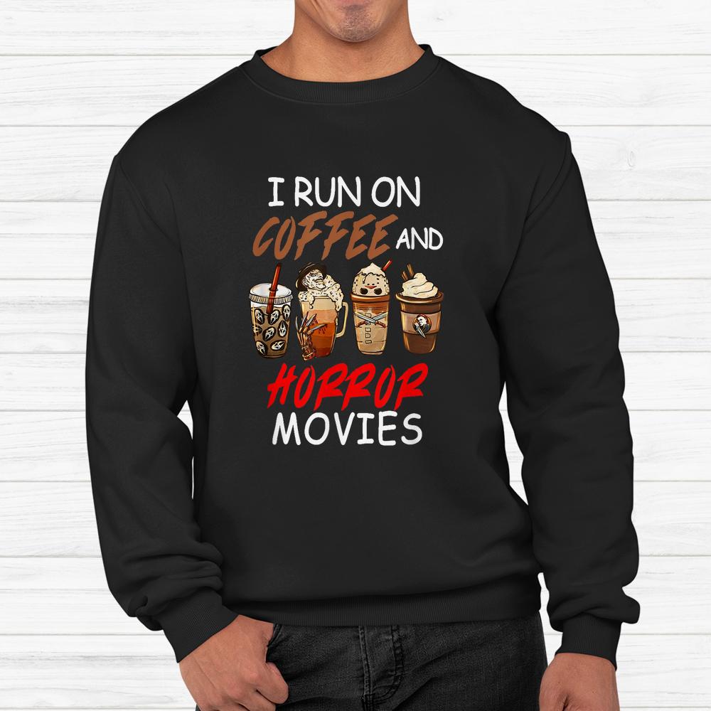 I Run On Coffee And Horror Movies Scary Blood Halloween Shirt I Run On Coffee And Horror Movies Scary Blood Halloween Shirt