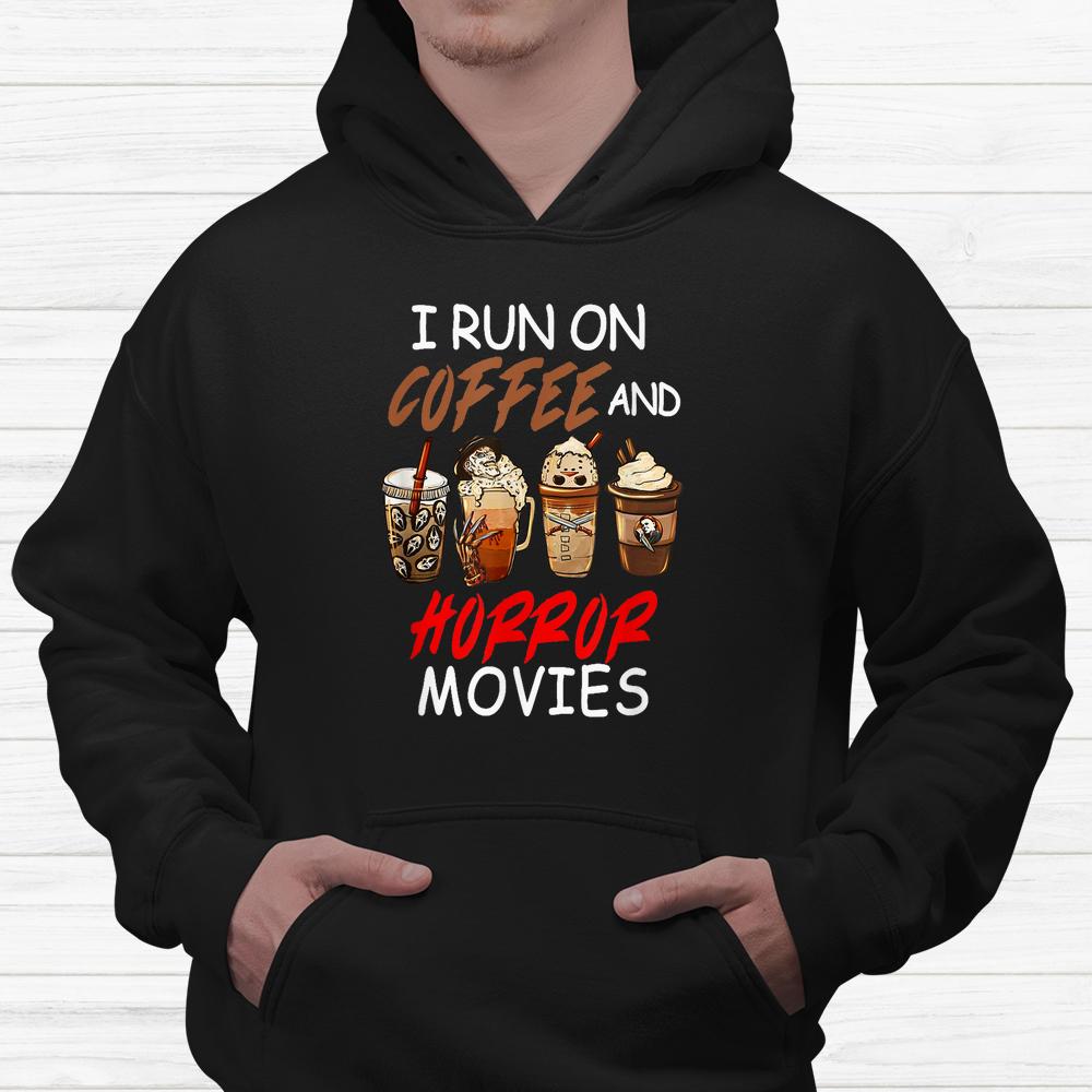 I Run On Coffee And Horror Movies Scary Blood Halloween Shirt I Run On Coffee And Horror Movies Scary Blood Halloween Shirt