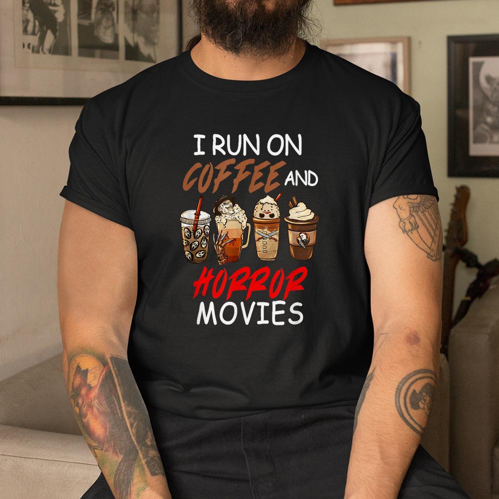 I Run On Coffee And Horror Movies Scary Blood Halloween Shirt I Run On Coffee And Horror Movies Scary Blood Halloween Shirt
