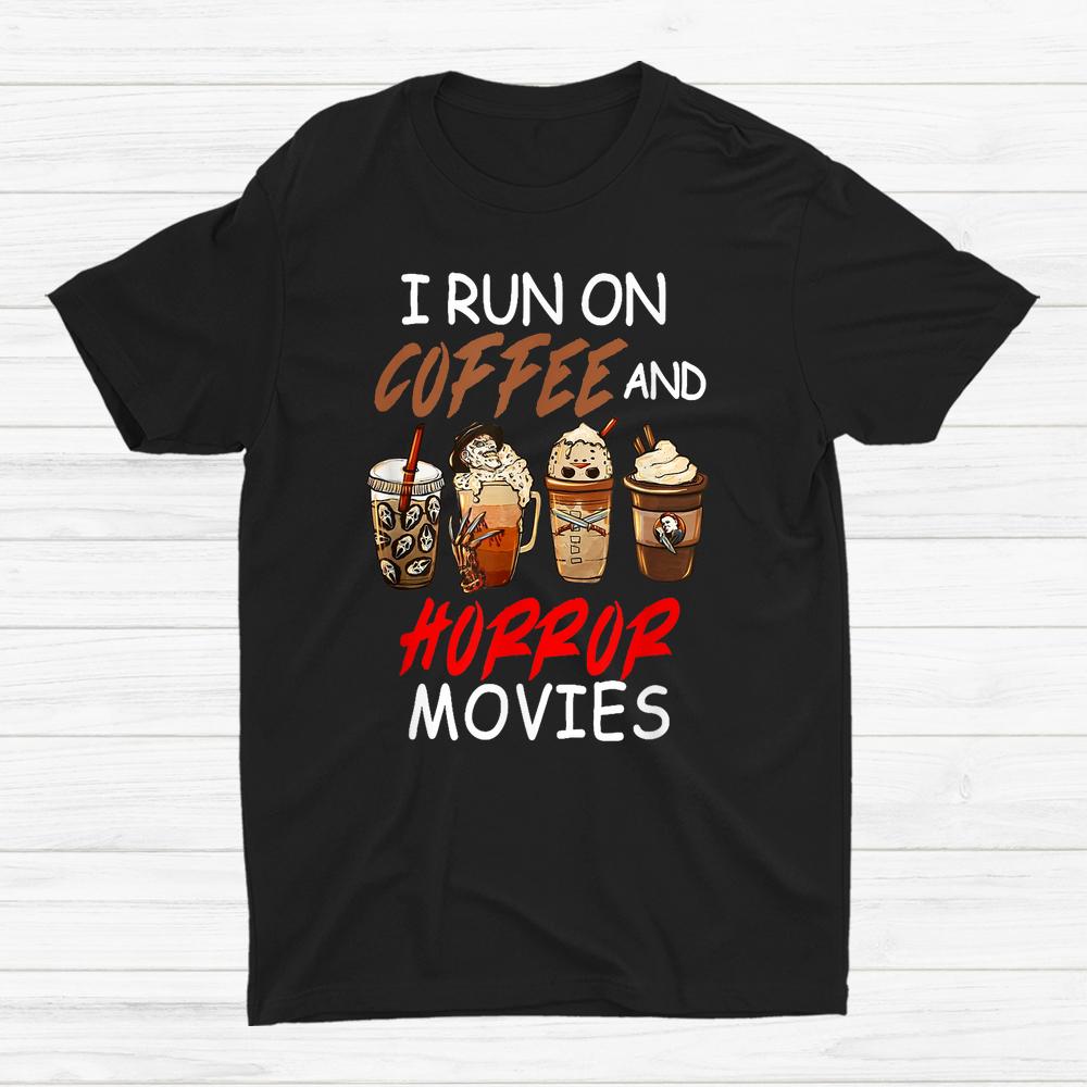I Run On Coffee And Horror Movies Scary Blood Halloween Shirt I Run On Coffee And Horror Movies Scary Blood Halloween Shirt