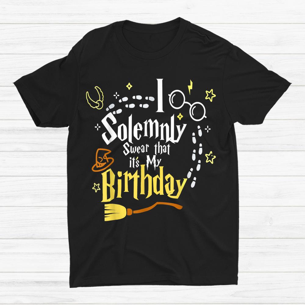 I Solemnly Swear That It’s My Birthday Halloween Shirt I Solemnly Swear That It’s My Birthday Halloween Shirt