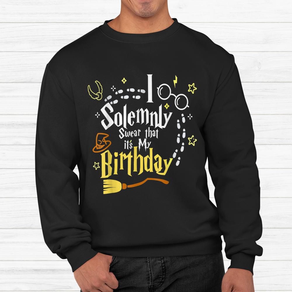 I Solemnly Swear That It’s My Birthday Halloween Shirt I Solemnly Swear That It’s My Birthday Halloween Shirt
