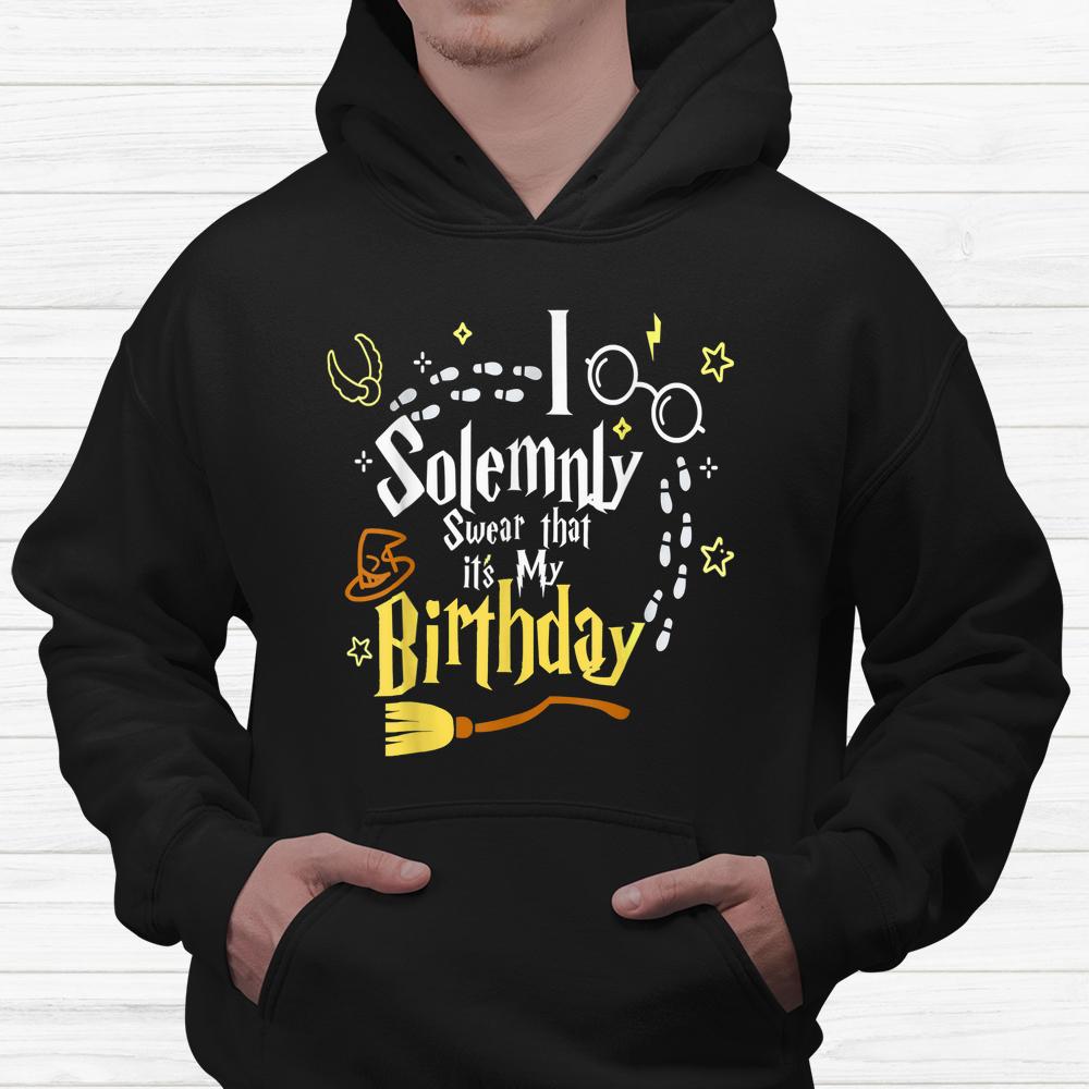 I Solemnly Swear That It’s My Birthday Halloween Shirt I Solemnly Swear That It’s My Birthday Halloween Shirt