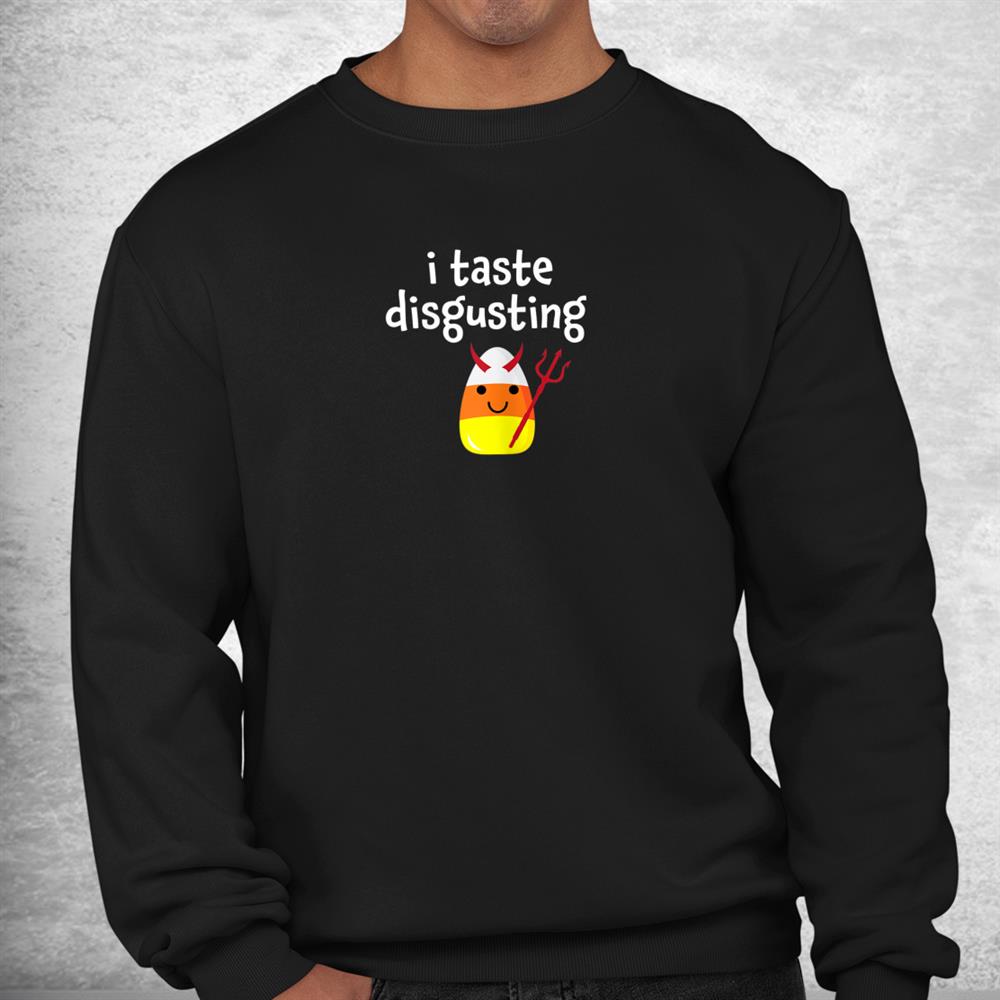 I Taste Disgusting Candy Corn Halloween Funny Shirt I Taste Disgusting Candy Corn Halloween Funny Shirt