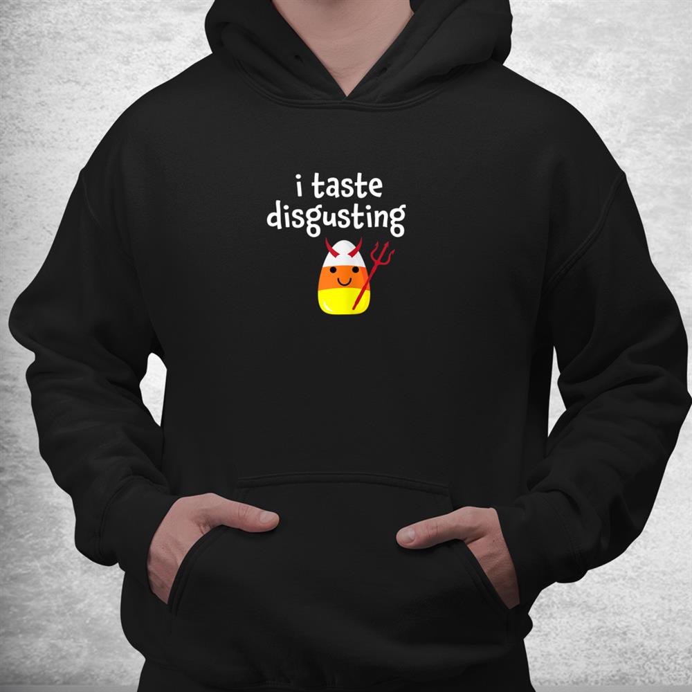 I Taste Disgusting Candy Corn Halloween Funny Shirt I Taste Disgusting Candy Corn Halloween Funny Shirt