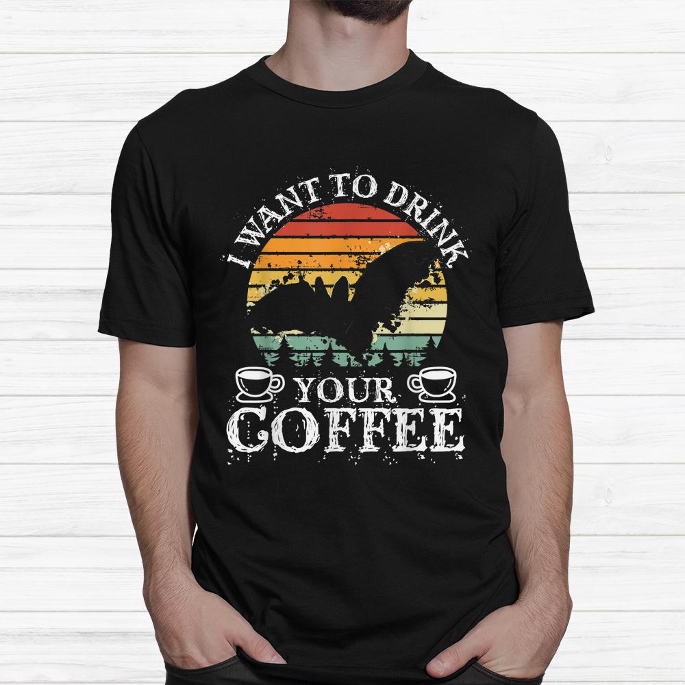I Want To Drink Your Coffee Halloween Coffee Shirt I Want To Drink Your Coffee Halloween Coffee Shirt