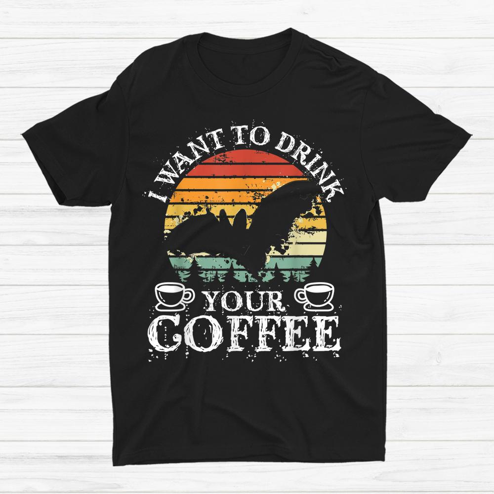 I Want To Drink Your Coffee Halloween Coffee Shirt I Want To Drink Your Coffee Halloween Coffee Shirt