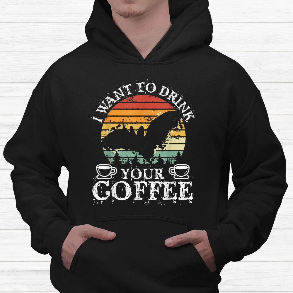 I Want To Drink Your Coffee Halloween Coffee Shirt I Want To Drink Your Coffee Halloween Coffee Shirt