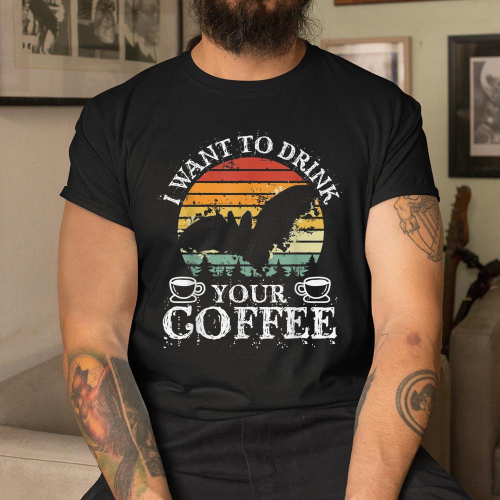 I Want To Drink Your Coffee Halloween Coffee Shirt I Want To Drink Your Coffee Halloween Coffee Shirt