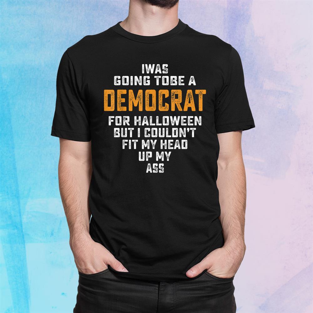 I Was Going To Be A Democrat Funny Halloween Simple Shirt I Was Going To Be A Democrat Funny Halloween Simple Shirt