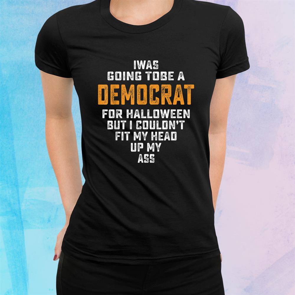 I Was Going To Be A Democrat Funny Halloween Simple Shirt I Was Going To Be A Democrat Funny Halloween Simple Shirt