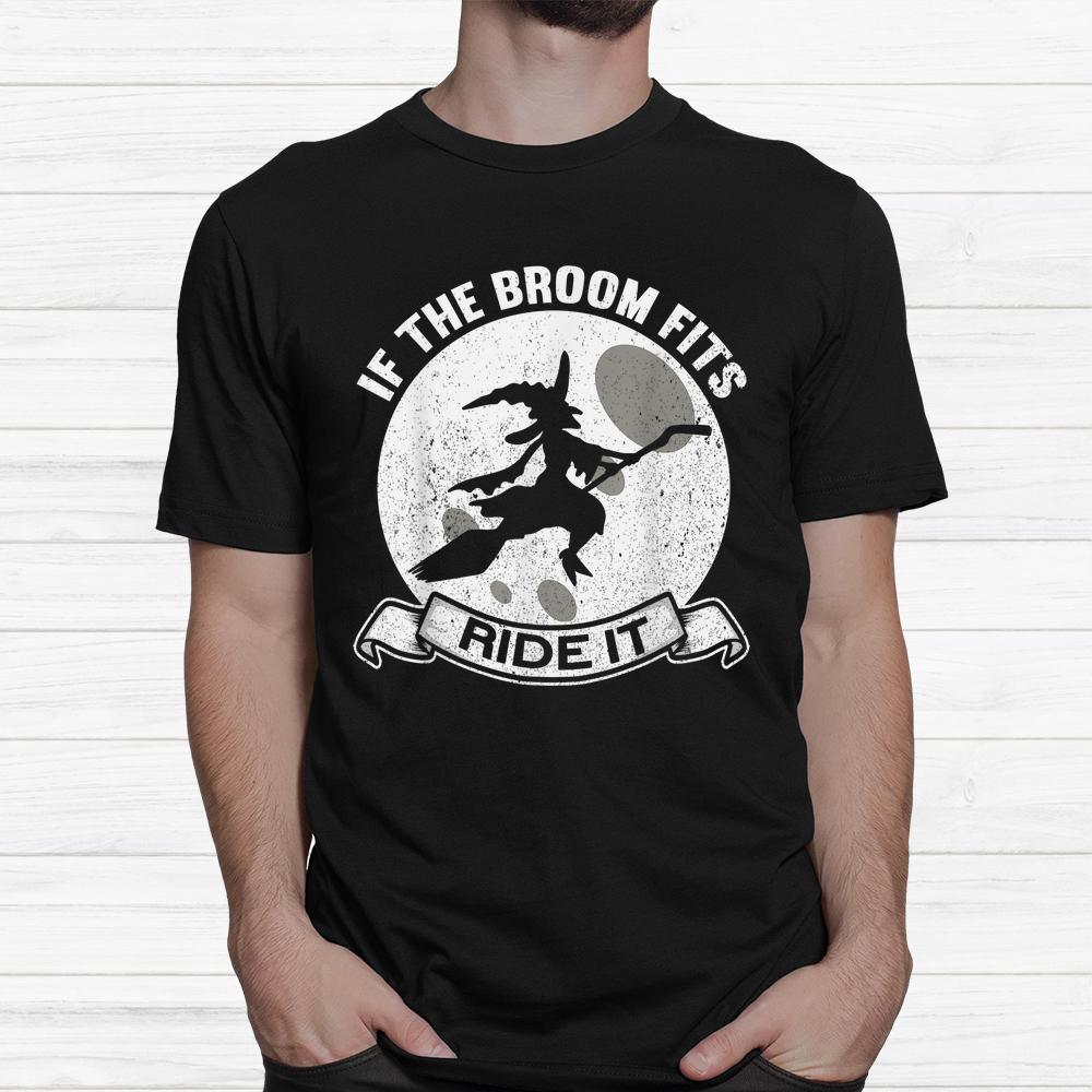 If The Broom Fits Ride It Witches Halloween Witch Shirt If The Broom Fits Ride It Witches Halloween Witch Shirt