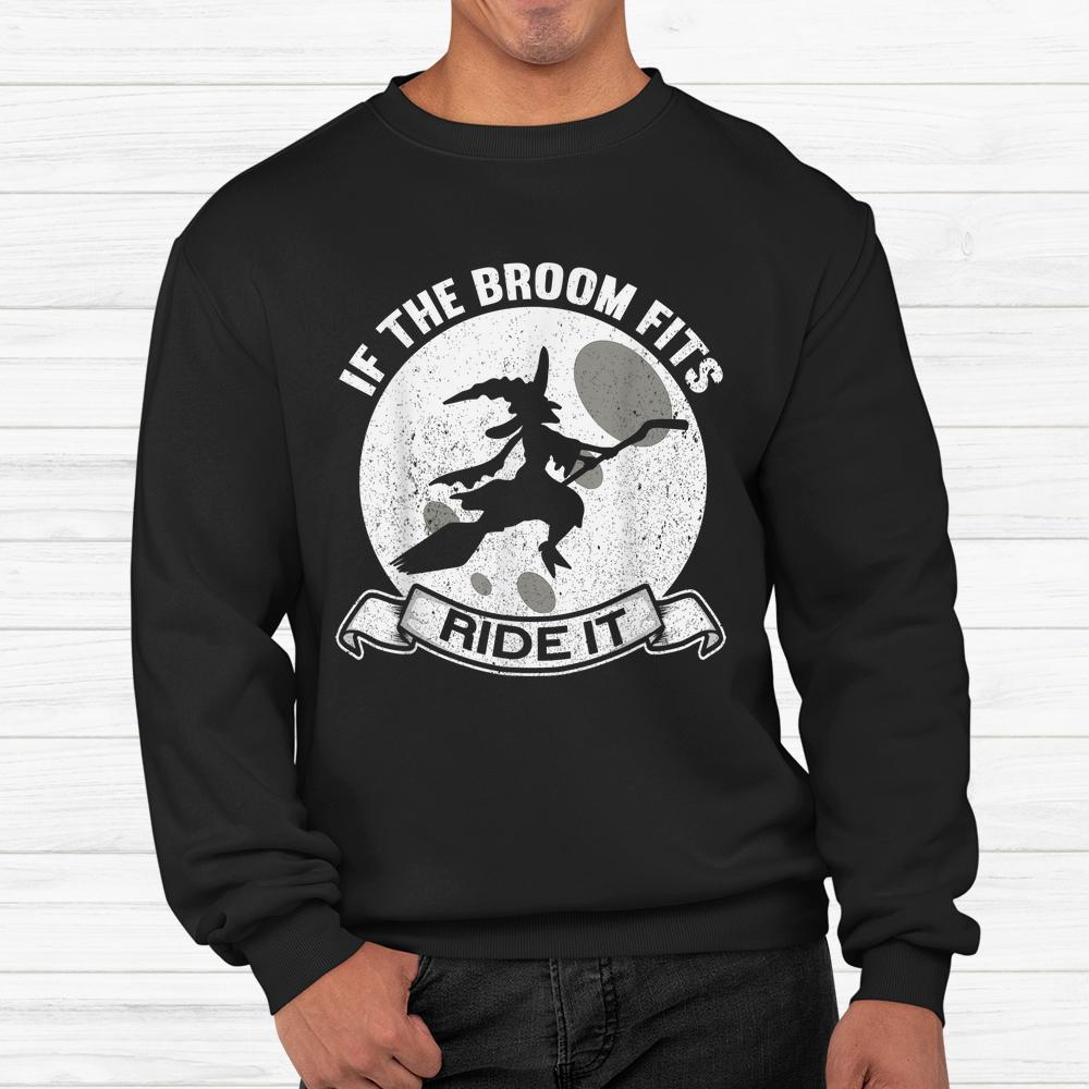 If The Broom Fits Ride It Witches Halloween Witch Shirt If The Broom Fits Ride It Witches Halloween Witch Shirt