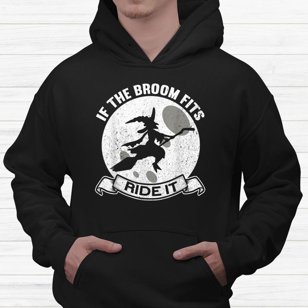 If The Broom Fits Ride It Witches Halloween Witch Shirt If The Broom Fits Ride It Witches Halloween Witch Shirt
