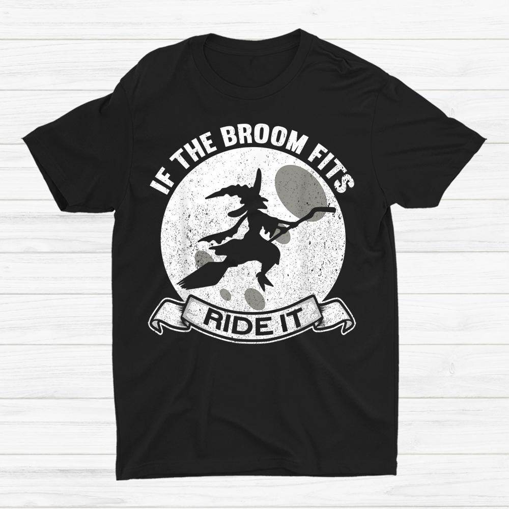 If The Broom Fits Ride It Witches Halloween Witch Shirt If The Broom Fits Ride It Witches Halloween Witch Shirt