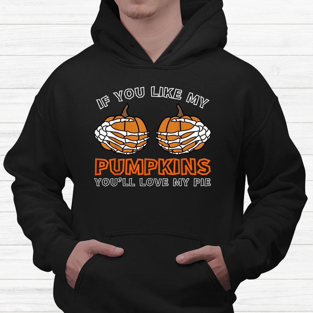 If You Like My Pumpkins Youll Love My Pie Halloween Shirt If You Like My Pumpkins Youll Love My Pie Halloween Shirt