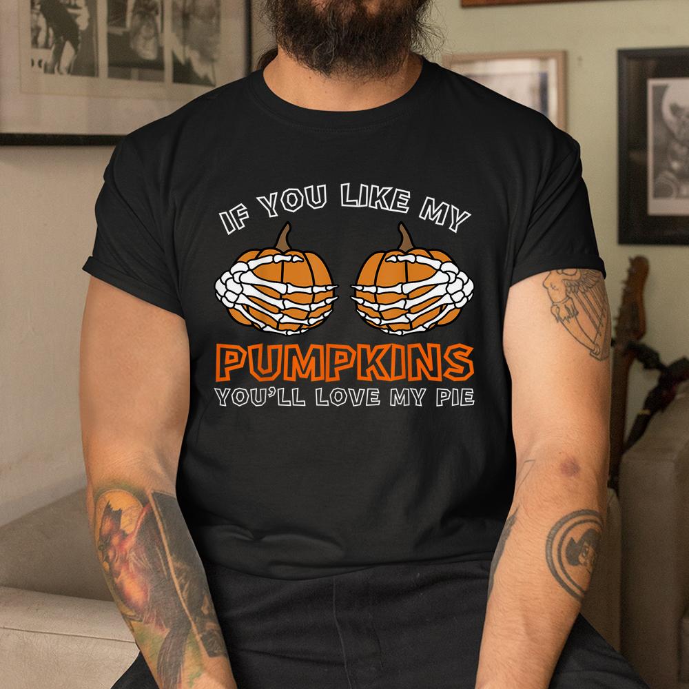 If You Like My Pumpkins Youll Love My Pie Halloween Shirt If You Like My Pumpkins Youll Love My Pie Halloween Shirt