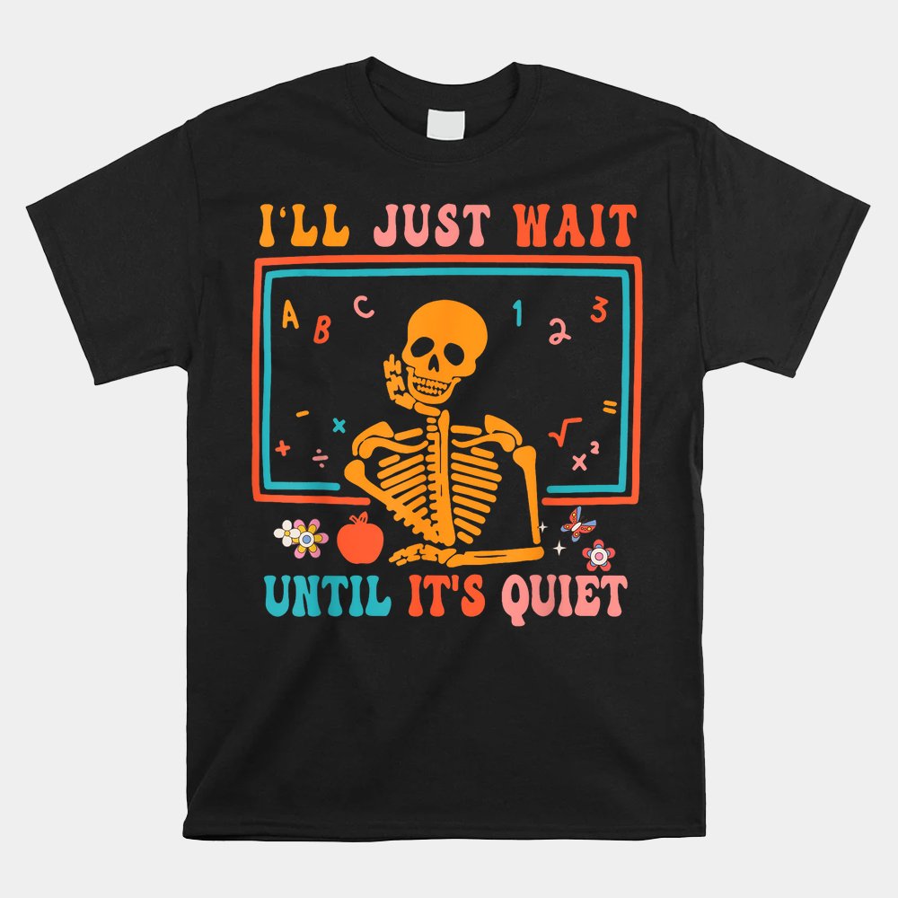 I’ll Just Wait Until It’s Quiet Halloween Shirt I’ll Just Wait Until It’s Quiet Halloween Shirt