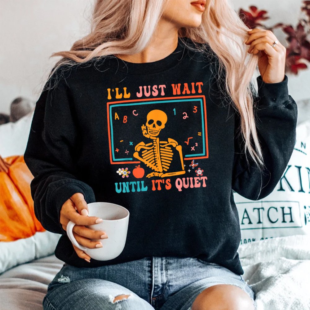 I’ll Just Wait Until It’s Quiet Halloween Shirt I’ll Just Wait Until It’s Quiet Halloween Shirt