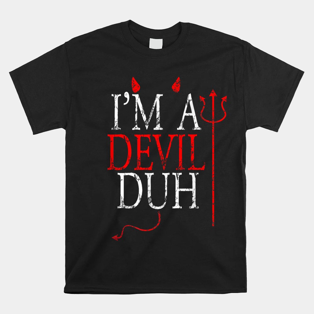 I’m A Devil Duh Halloween Shirt I’m A Devil Duh Halloween Shirt