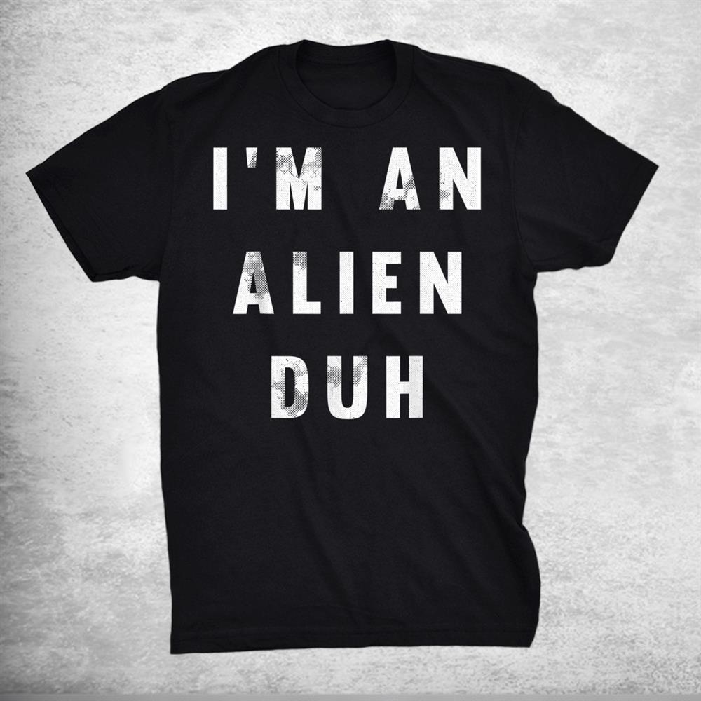 I’m An Alien Duh Lazy Diy Halloween Funny Easy Shirt I’m An Alien Duh Lazy Diy Halloween Funny Easy Shirt