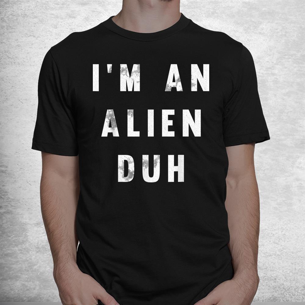 I’m An Alien Duh Lazy Diy Halloween Funny Easy Shirt I’m An Alien Duh Lazy Diy Halloween Funny Easy Shirt