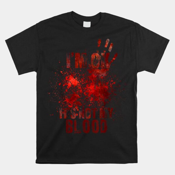 I’m Fine It’s Not My Blood Sarcastic Halloween Humor Shirt