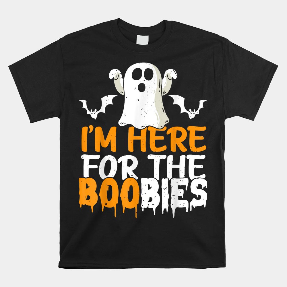 Im Here For The Boobies Halloween Shirt Im Here For The Boobies Halloween Shirt
