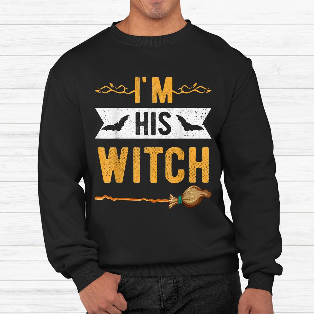 Im His Witch Cute Halloween Matching Couple For Her Shirt Im His Witch Cute Halloween Matching Couple For Her Shirt