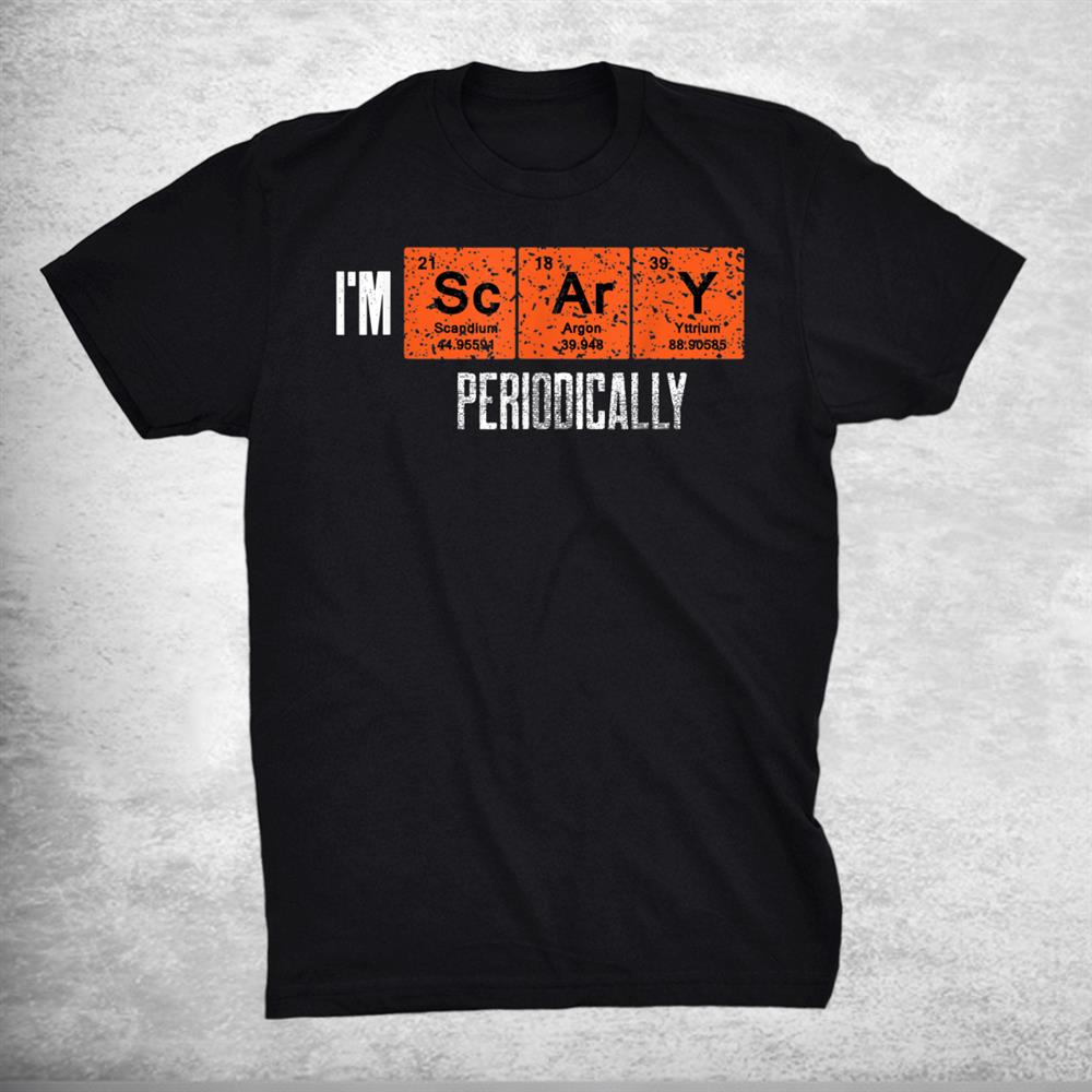 I’m Scary Periodically For Halloween Periodic Table Elements Shirt I’m Scary Periodically For Halloween Periodic Table Elements Shirt