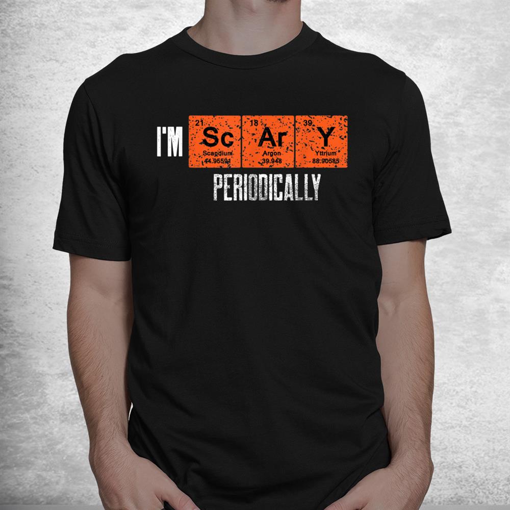 I’m Scary Periodically For Halloween Periodic Table Elements Shirt I’m Scary Periodically For Halloween Periodic Table Elements Shirt