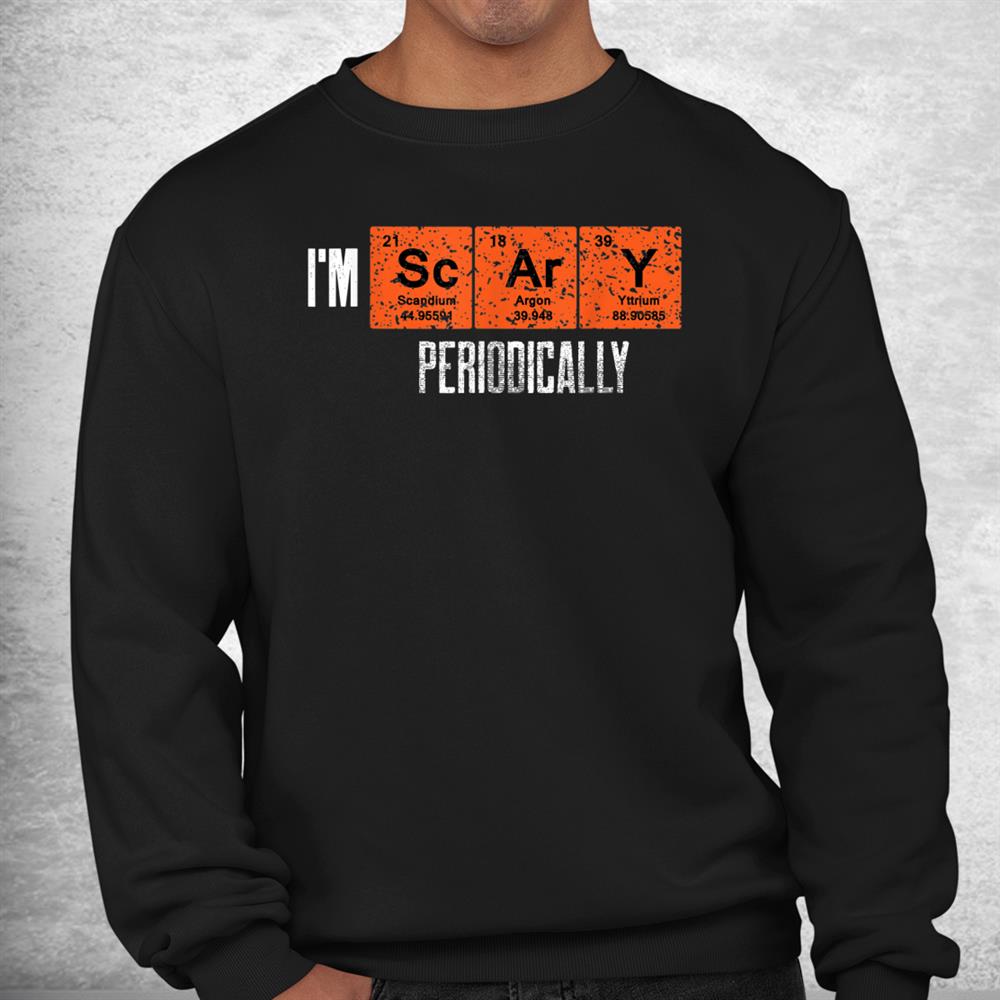 I’m Scary Periodically For Halloween Periodic Table Elements Shirt I’m Scary Periodically For Halloween Periodic Table Elements Shirt