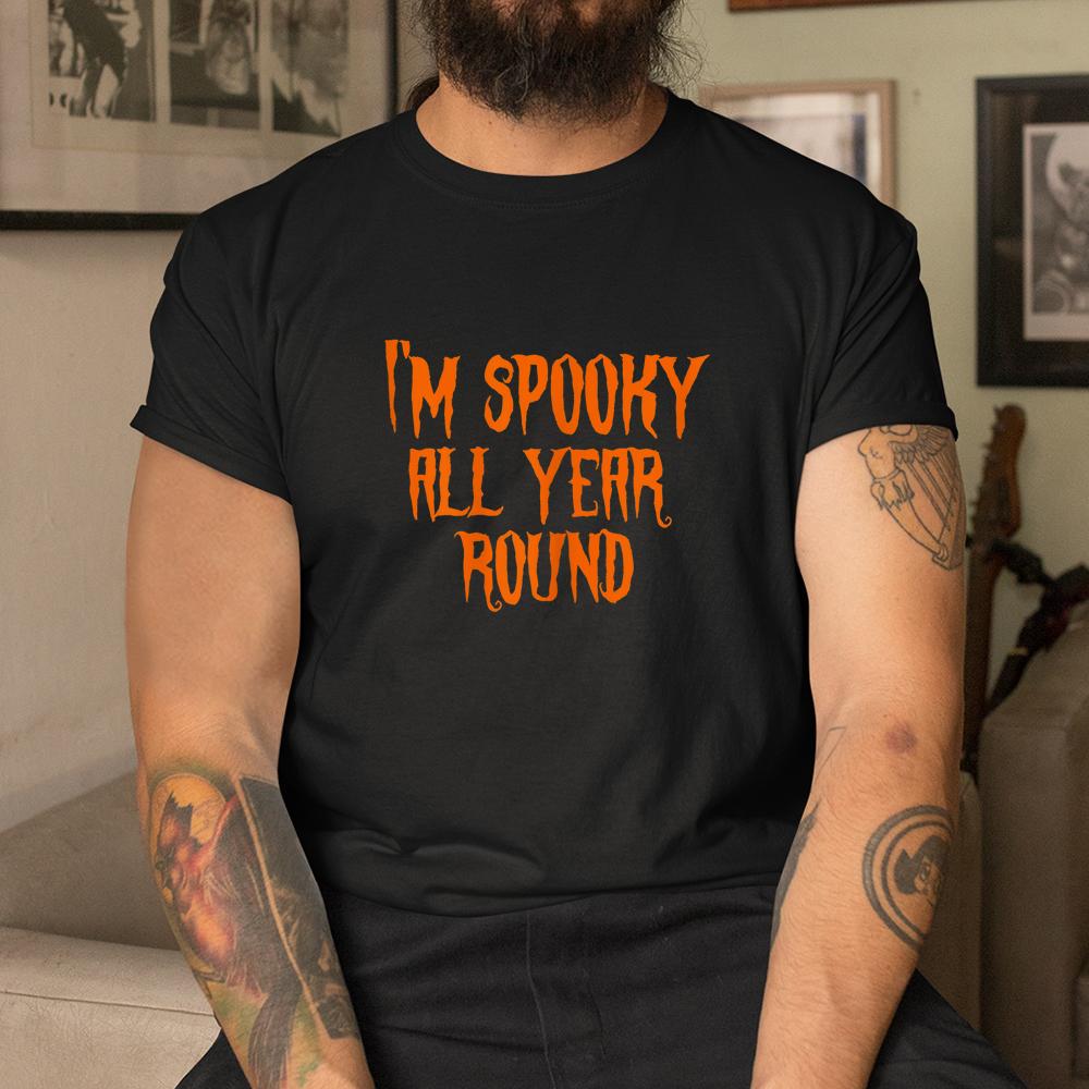 Im Spooky All Year Round Spooky Halloween Shirt Im Spooky All Year Round Spooky Halloween Shirt