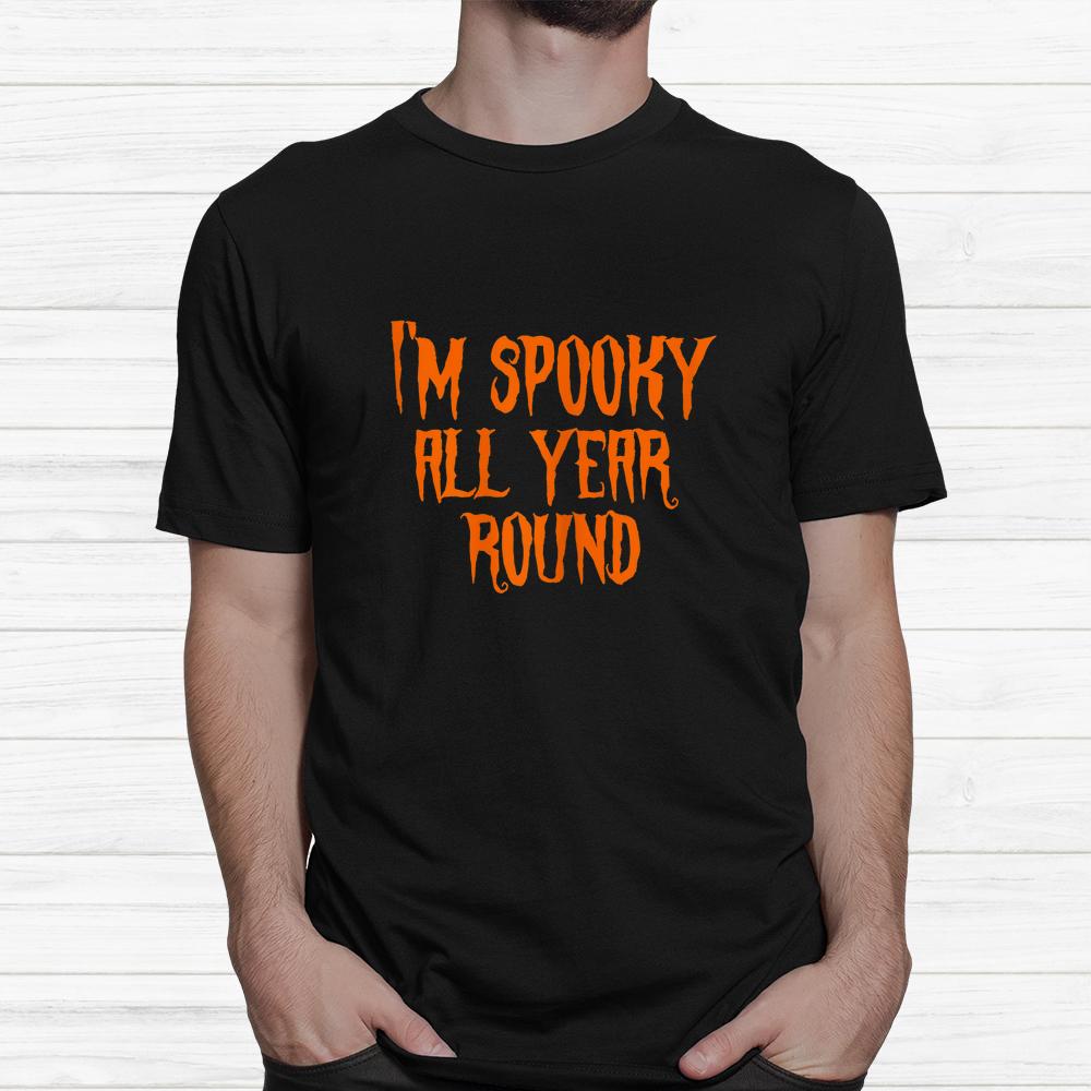 Im Spooky All Year Round Spooky Halloween Shirt Im Spooky All Year Round Spooky Halloween Shirt