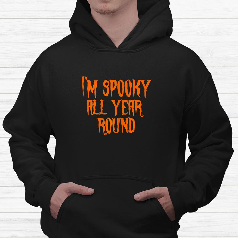 Im Spooky All Year Round Spooky Halloween Shirt Im Spooky All Year Round Spooky Halloween Shirt