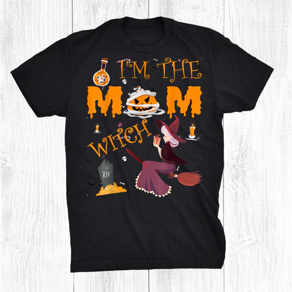 I’m The Mom Witch Halloween Matching Group Costume Shirt I’m The Mom Witch Halloween Matching Group Costume Shirt