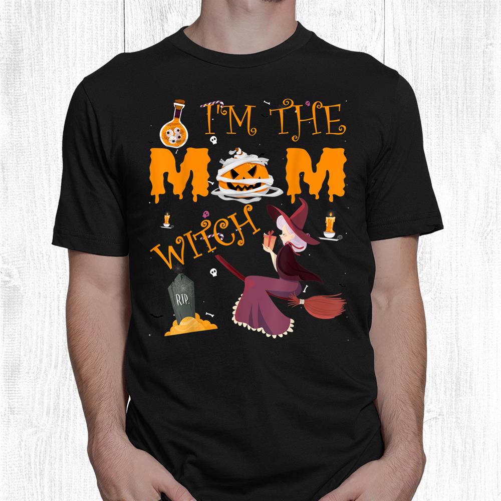 I’m The Mom Witch Halloween Matching Group Costume Shirt I’m The Mom Witch Halloween Matching Group Costume Shirt