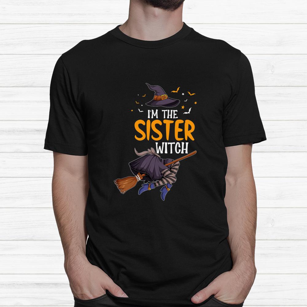 I’m The Sister Witch Halloween Shirt I’m The Sister Witch Halloween Shirt