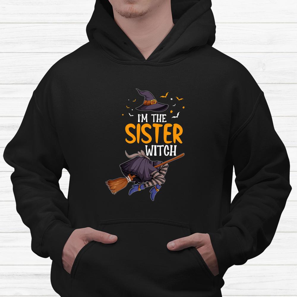 I’m The Sister Witch Halloween Shirt I’m The Sister Witch Halloween Shirt