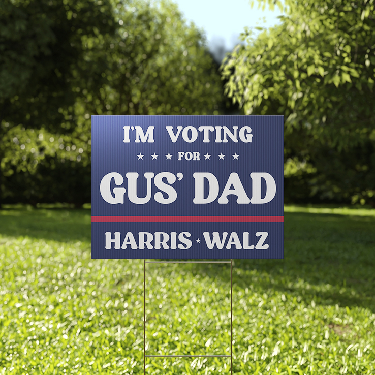 I’m Voting For Gus’ Dad Harris Walz Yard Sign I’m Voting For Gus’ Dad Harris Walz Yard Sign