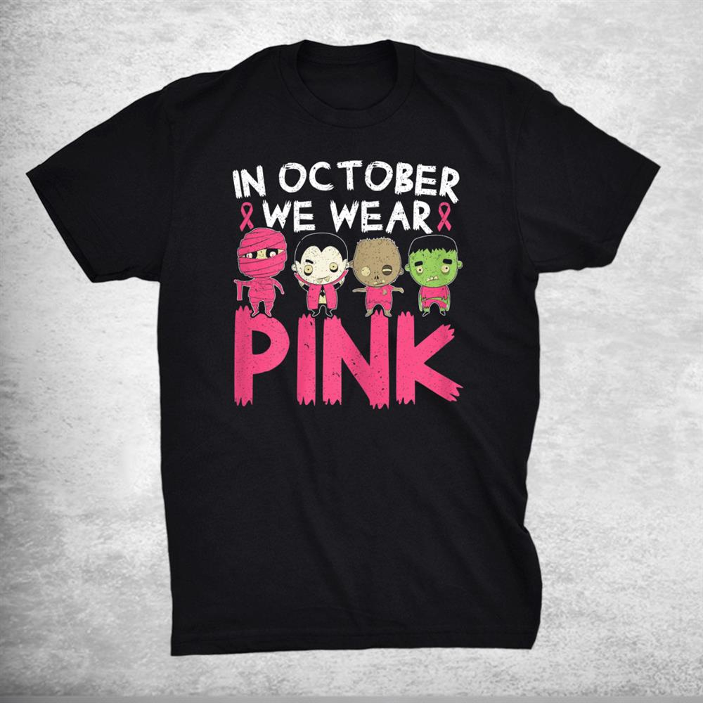 In October We Wear Pink Breast Cancer Halloween Shirt In October We Wear Pink Breast Cancer Halloween Shirt