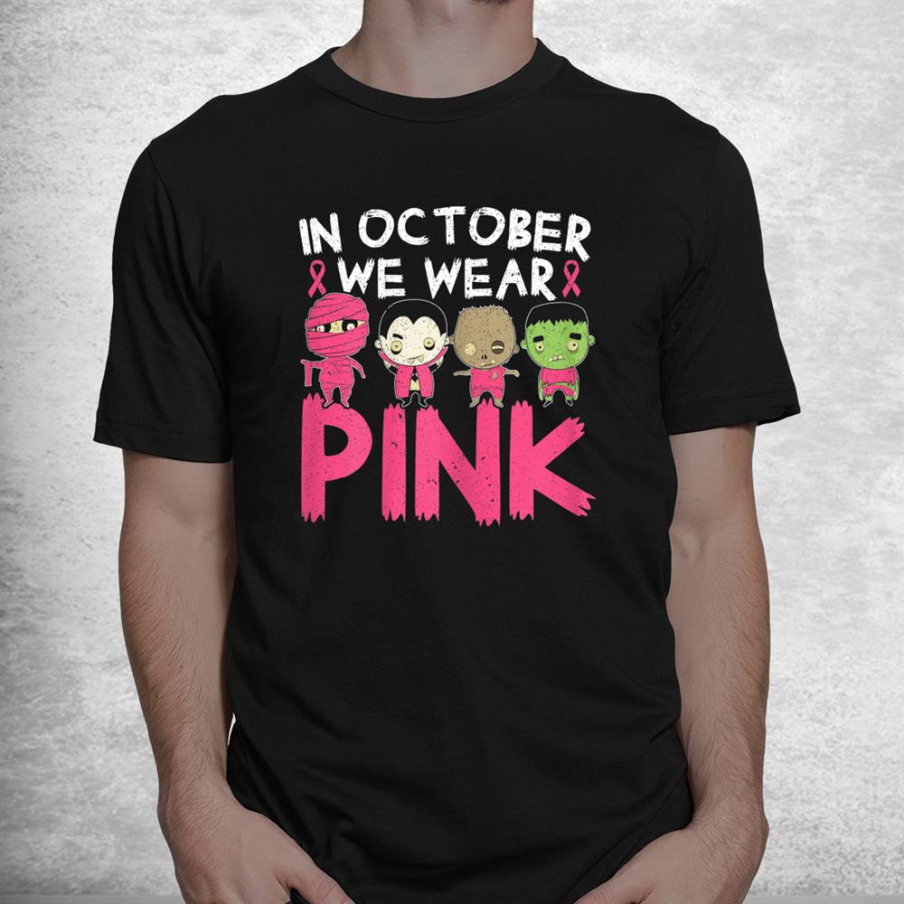 In October We Wear Pink Breast Cancer Halloween Shirt In October We Wear Pink Breast Cancer Halloween Shirt