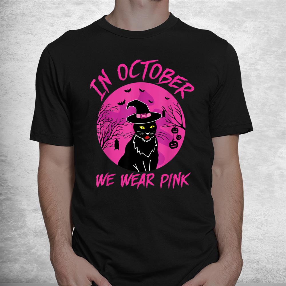 In October We Wear Pink Halloween Witch Cat Cancer Awareness Shirt In October We Wear Pink Halloween Witch Cat Cancer Awareness Shirt