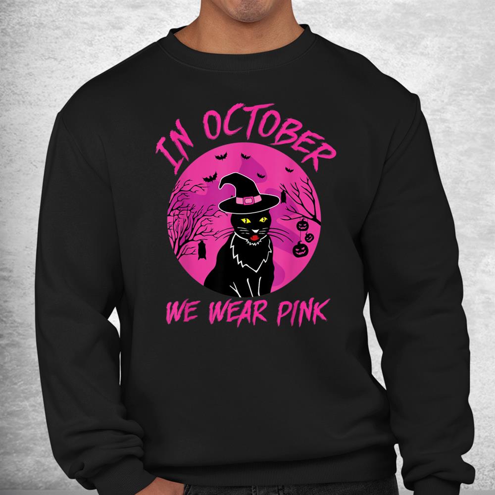 In October We Wear Pink Halloween Witch Cat Cancer Awareness Shirt In October We Wear Pink Halloween Witch Cat Cancer Awareness Shirt