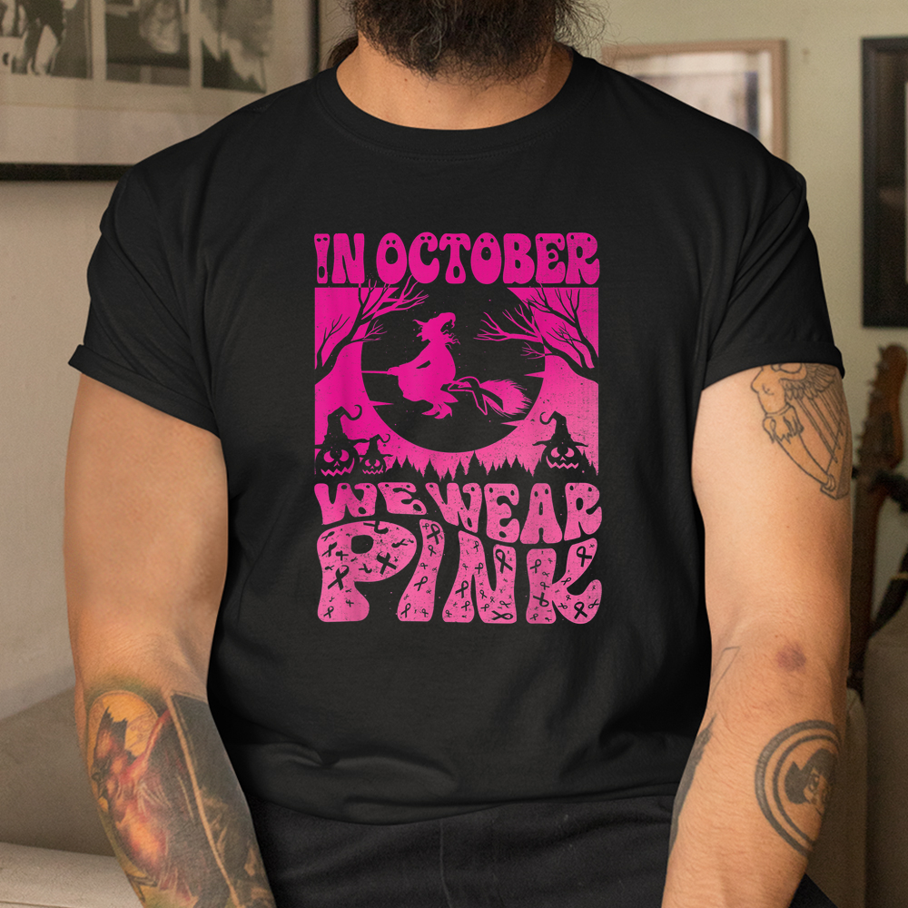 In October We Wear Pink Halloween Witch Ribbon Breast Cancer Shirt In October We Wear Pink Halloween Witch Ribbon Breast Cancer Shirt