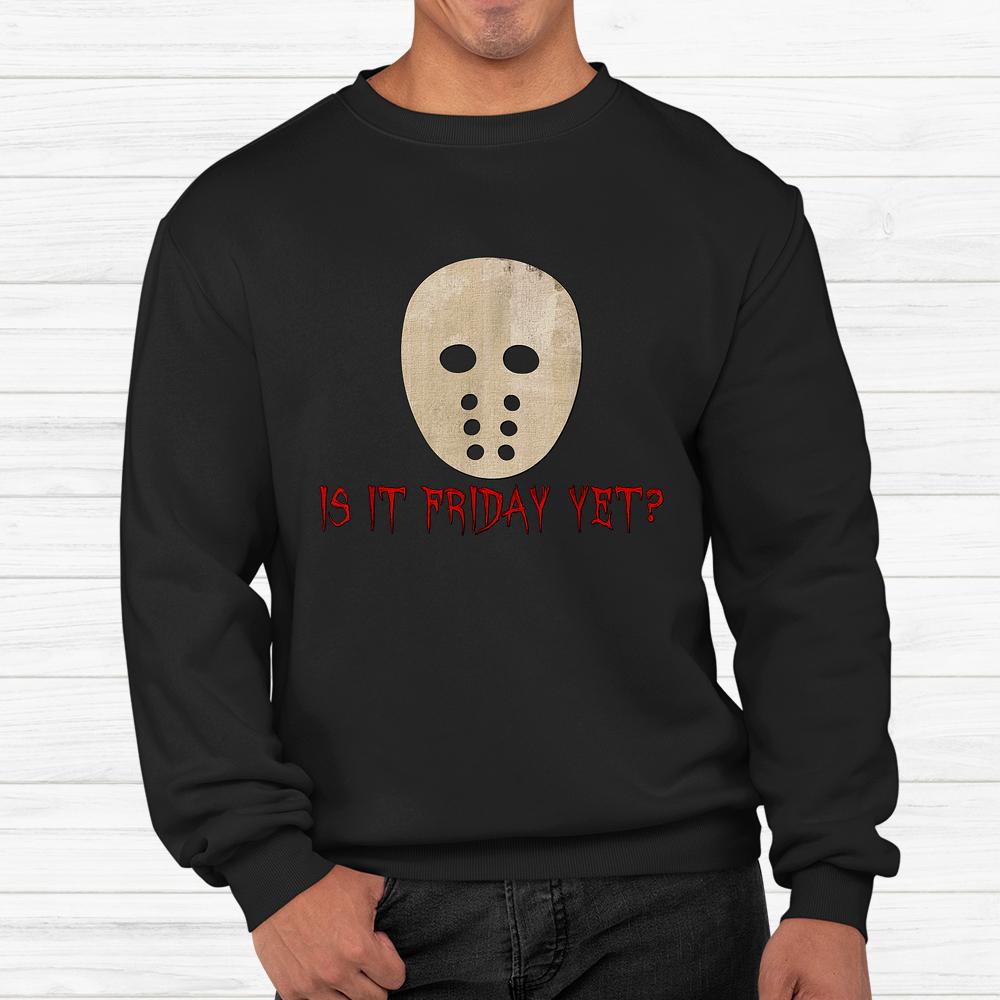 Is It Friday Yet Funny Halloween Scary Spooky Mask Shirt Is It Friday Yet Funny Halloween Scary Spooky Mask Shirt