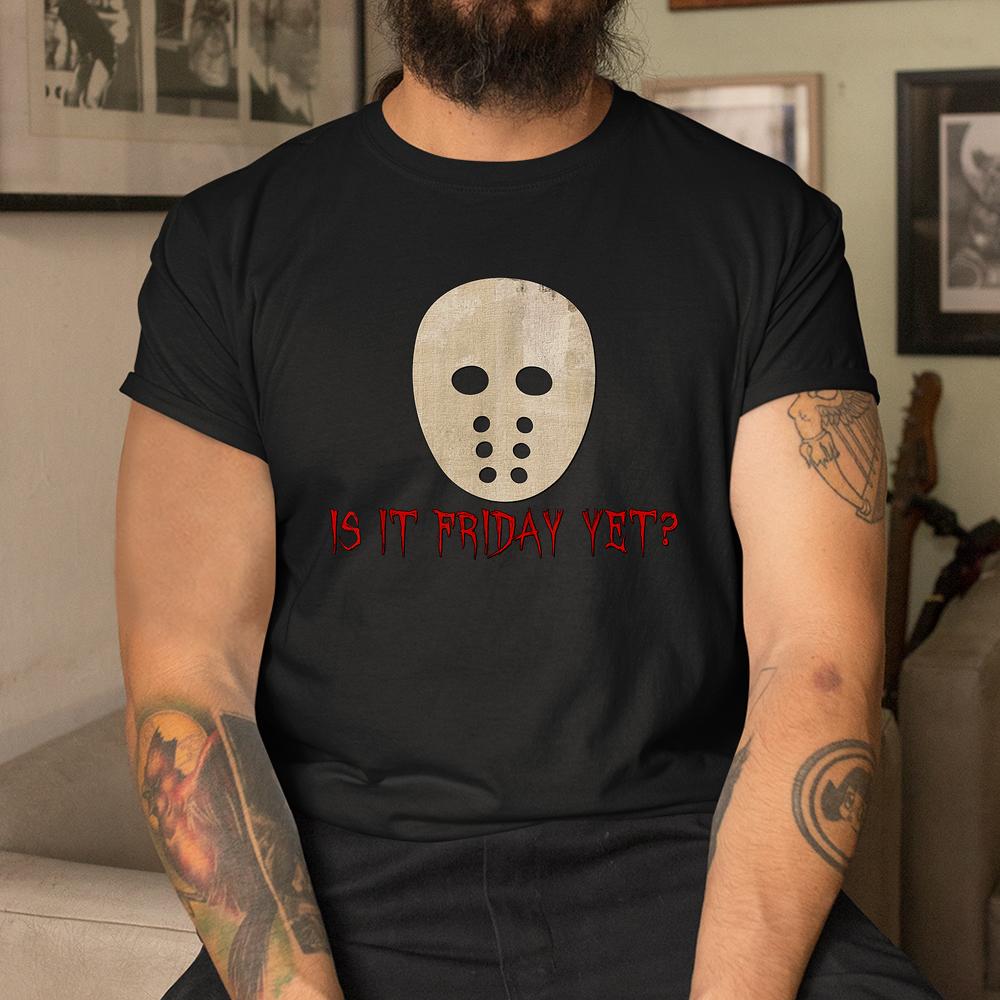 Is It Friday Yet Funny Halloween Scary Spooky Mask Shirt Is It Friday Yet Funny Halloween Scary Spooky Mask Shirt