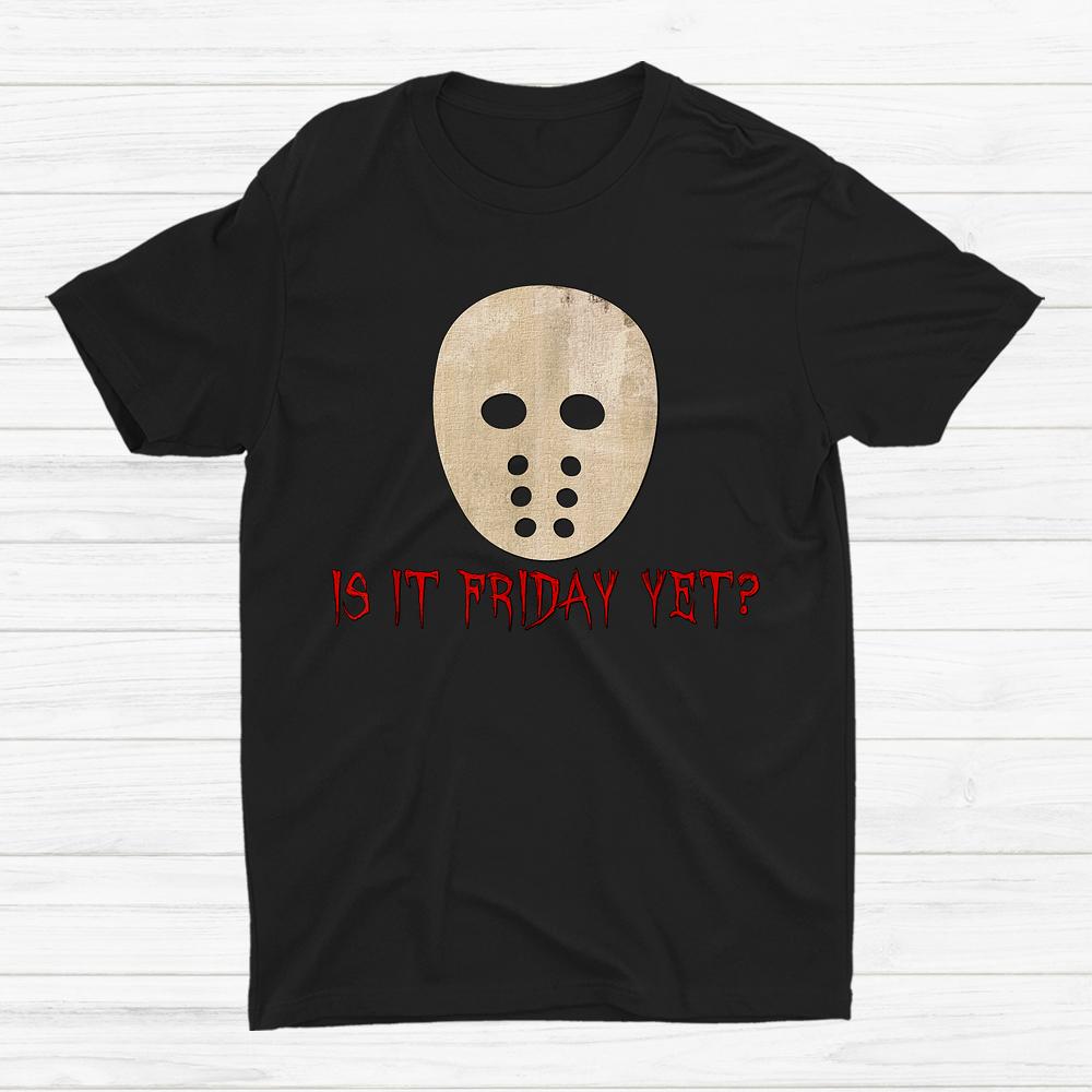 Is It Friday Yet Scary Spooky Mask Funny Halloween Shirt Is It Friday Yet Scary Spooky Mask Funny Halloween Shirt