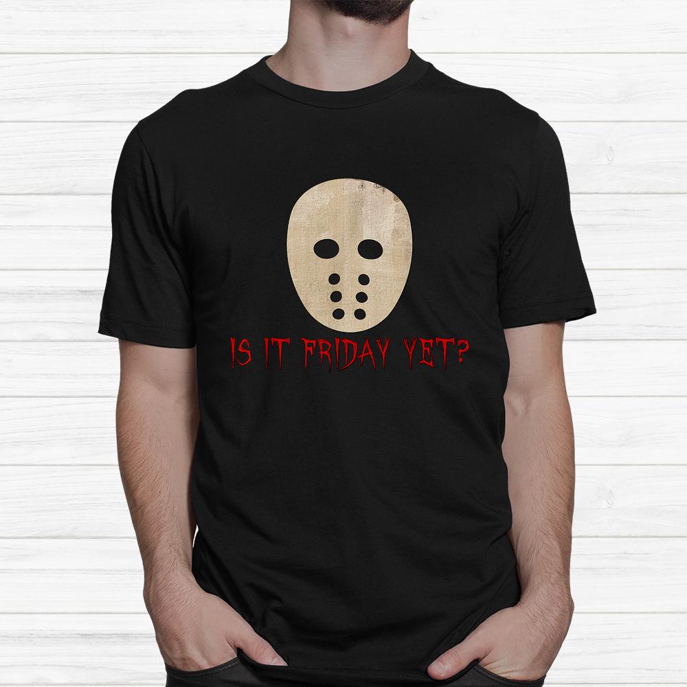 Is It Friday Yet Scary Spooky Mask Halloween Shirt Is It Friday Yet Scary Spooky Mask Halloween Shirt
