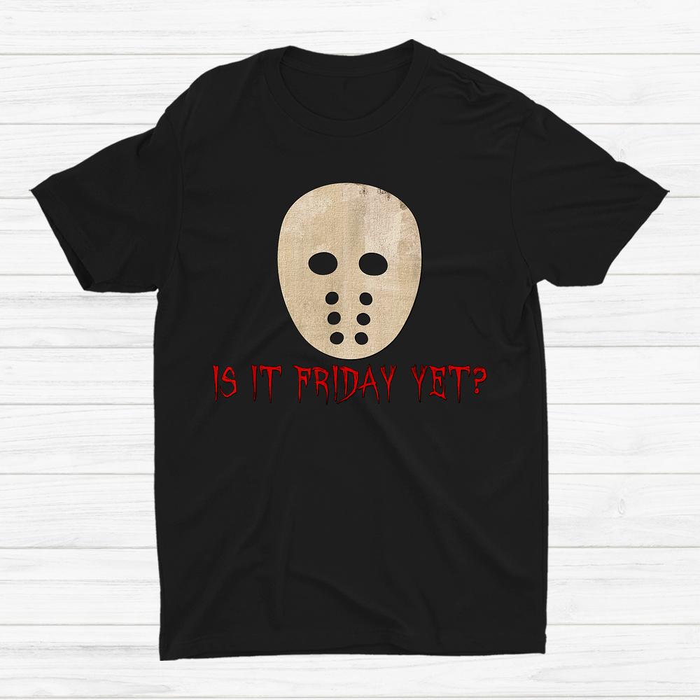 Is It Friday Yet Scary Spooky Mask Halloween Shirt Is It Friday Yet Scary Spooky Mask Halloween Shirt